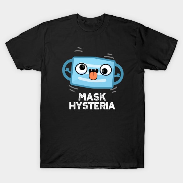 Mask Hysteria Funny Mask Pun T-Shirt by punnybone